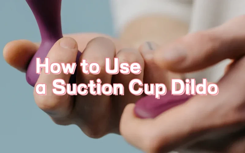 How to Use a Suction Cup Dildo: 8 Hands-Free Positions to Try