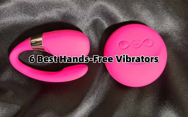 6 Best Hands-Free Vibrators: The Definitive Guide