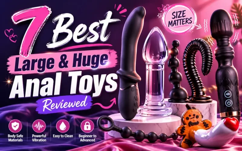 7 Best Large and Huge Anal Toys Reviewed