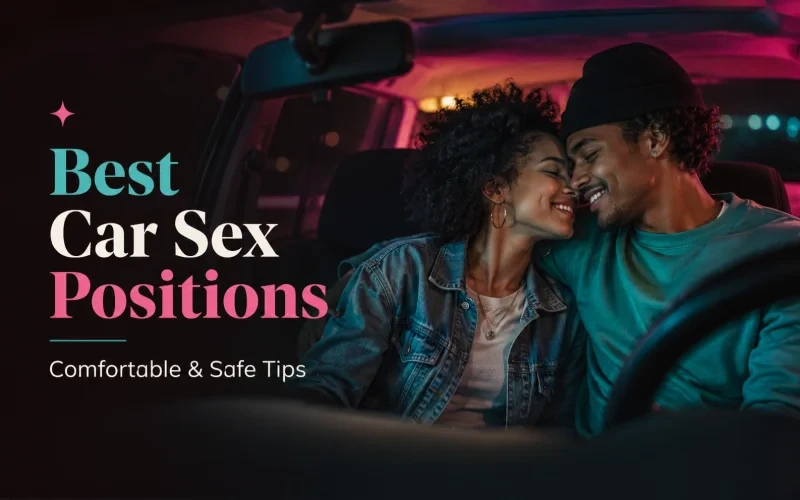 Best Car Sex Positions: 8 Comfortable Options and Essential Safety Tips