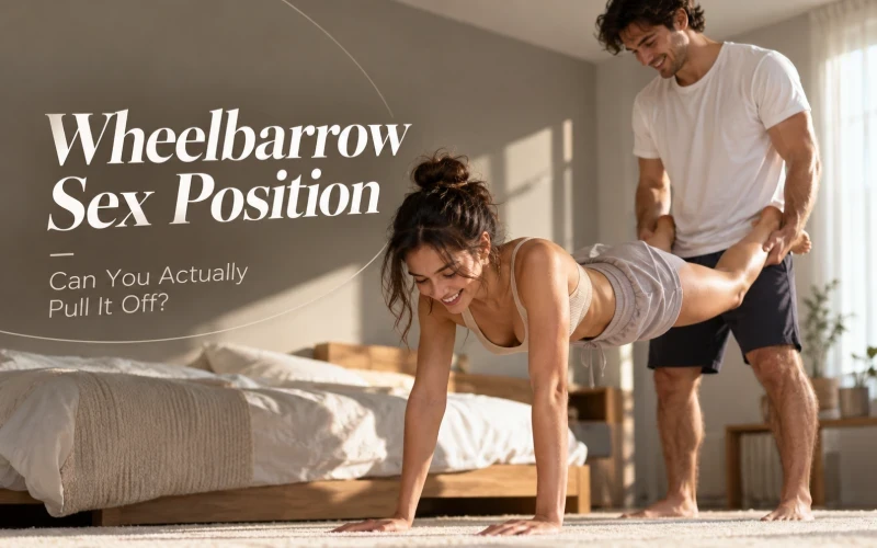 How to Do the Wheelbarrow Sex Position Safely?