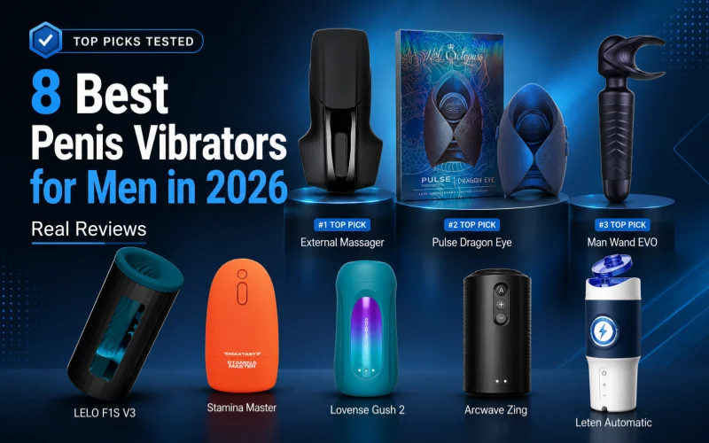 8 Best Penis Vibrators for Men: Real Reviews and Buying Guide