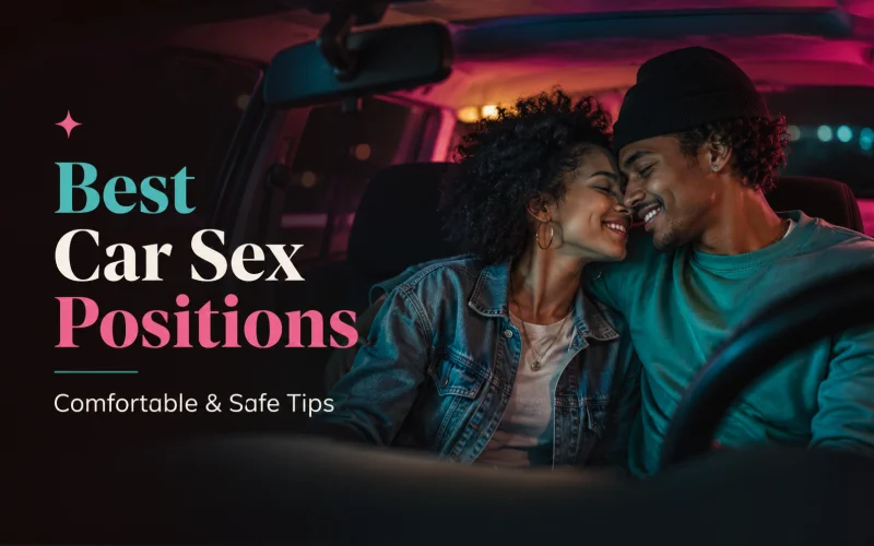 Best Car Sex Positions: 8 Comfortable Options and Essential Safety Tips