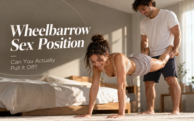 How to Do the Wheelbarrow Sex Position Safely?