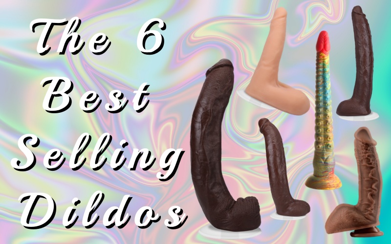Unleash Your Desires: The Top 6 Best-Selling Dildos for Pleasure Seekers