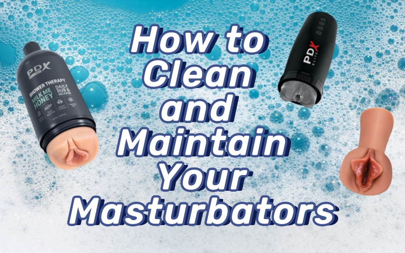 How to Clean and Maintain Your Masturbators: A Comprehensive Guide