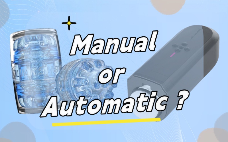 Masturbation Cup Options: Manual or Automatic？