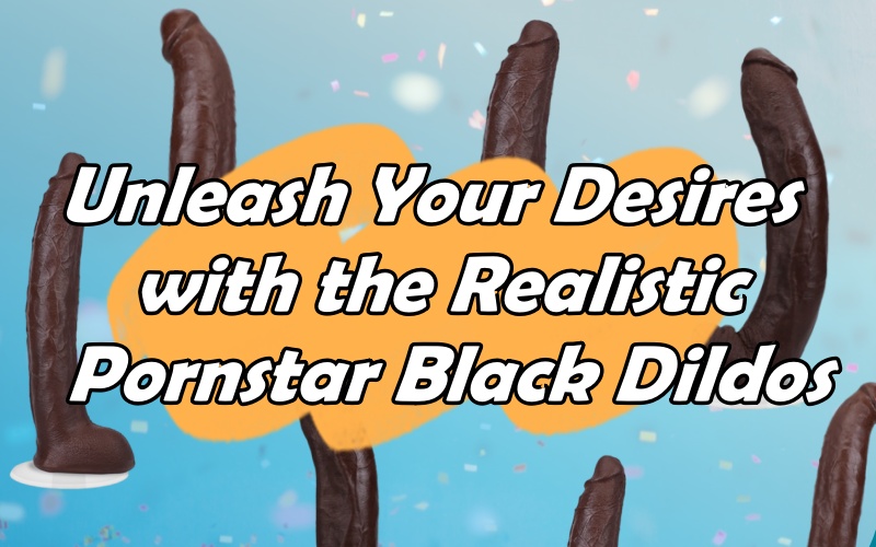 Unleash Your Desires with the Realistic Pornstar Black Dildo