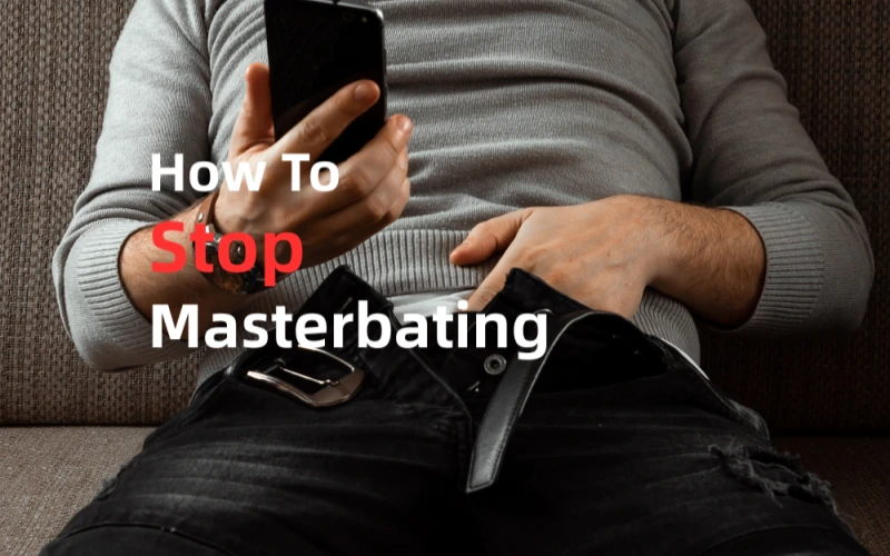 How to Stop Masturbating? 9 Practical Steps to Regain Control