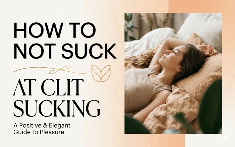 How to Not Suck at Clit Sucking
