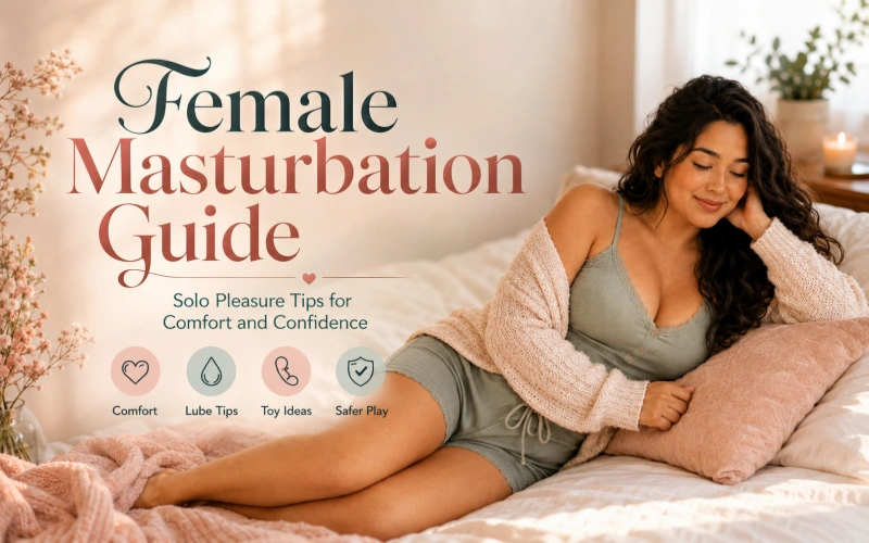Female Masturbation Guide: Comfort, Pleasure Tips and Toy Ideas
