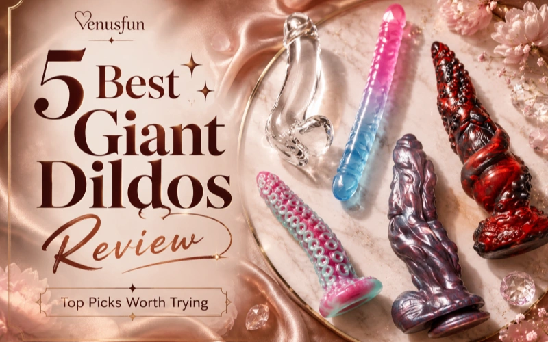 5 Best Giant Dildos for Size Lovers